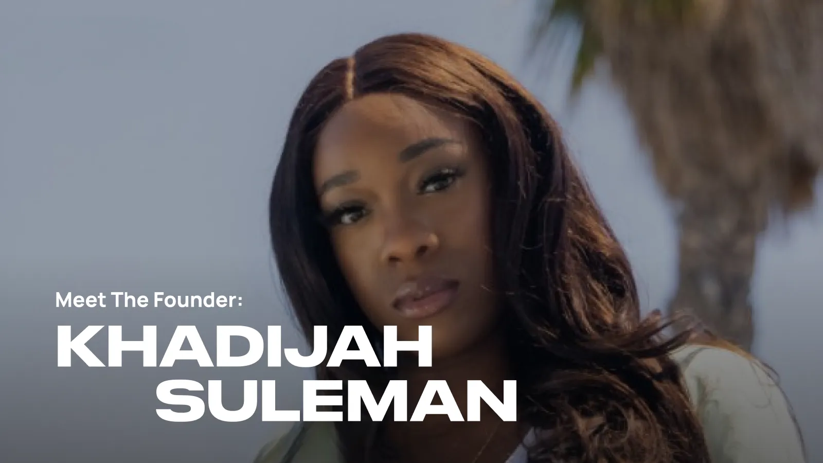 video_Meet the Founder- Khadijah Suleman